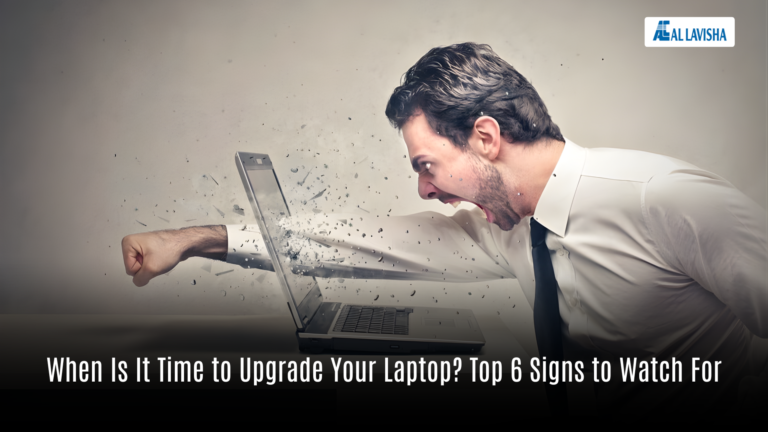 When Is It Time to Upgrade Your Laptop? Top 6 Signs to Watch For